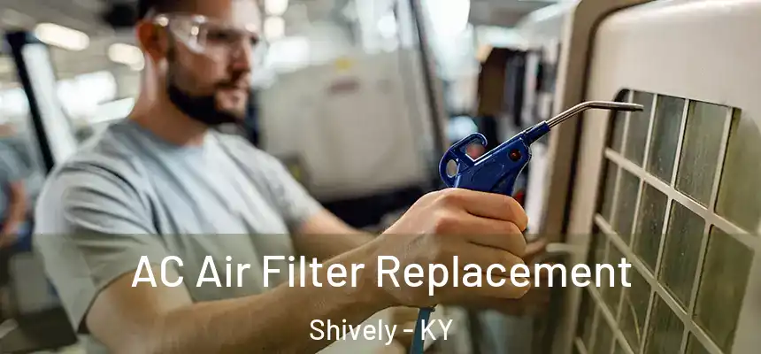  AC Air Filter Replacement Shively - KY