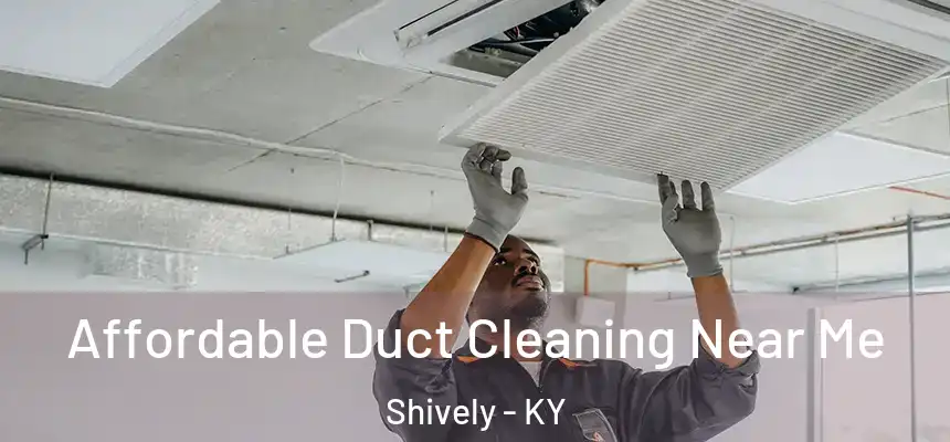  Affordable Duct Cleaning Near Me Shively - KY