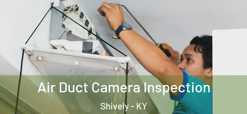  Air Duct Camera Inspection Shively - KY