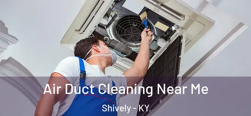 Air Duct Cleaning Near Me Shively - KY