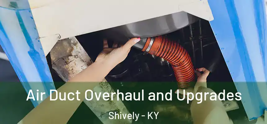  Air Duct Overhaul and Upgrades Shively - KY