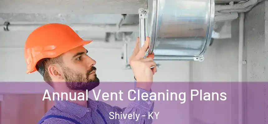  Annual Vent Cleaning Plans Shively - KY