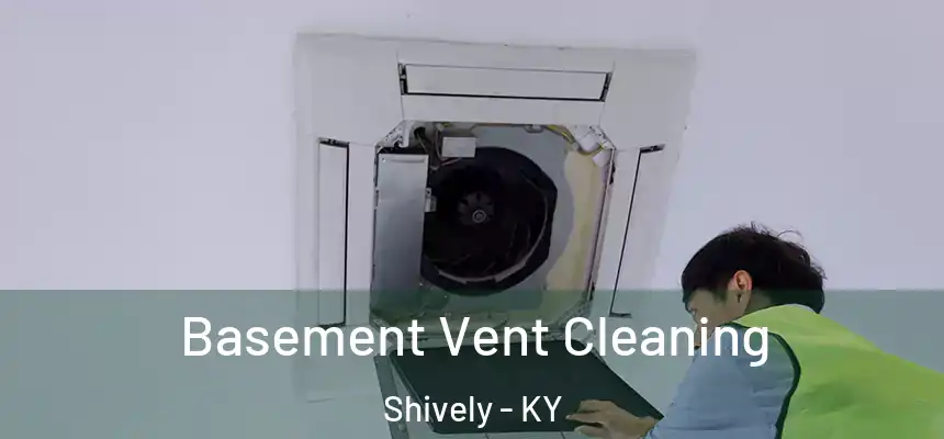  Basement Vent Cleaning Shively - KY