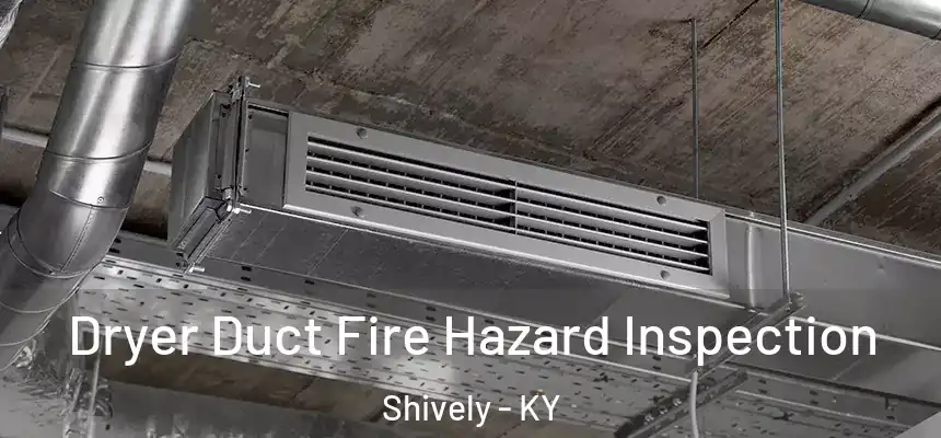  Dryer Duct Fire Hazard Inspection Shively - KY