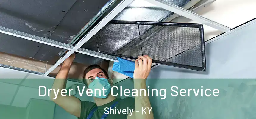  Dryer Vent Cleaning Service Shively - KY