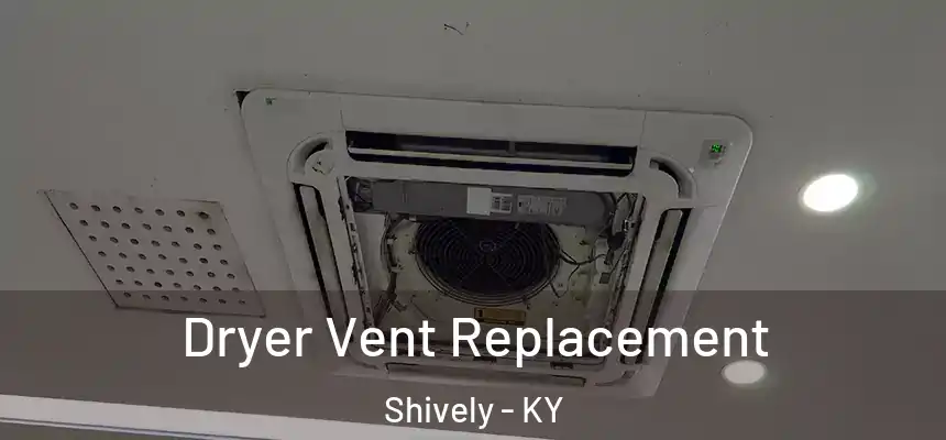  Dryer Vent Replacement Shively - KY