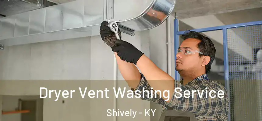  Dryer Vent Washing Service Shively - KY