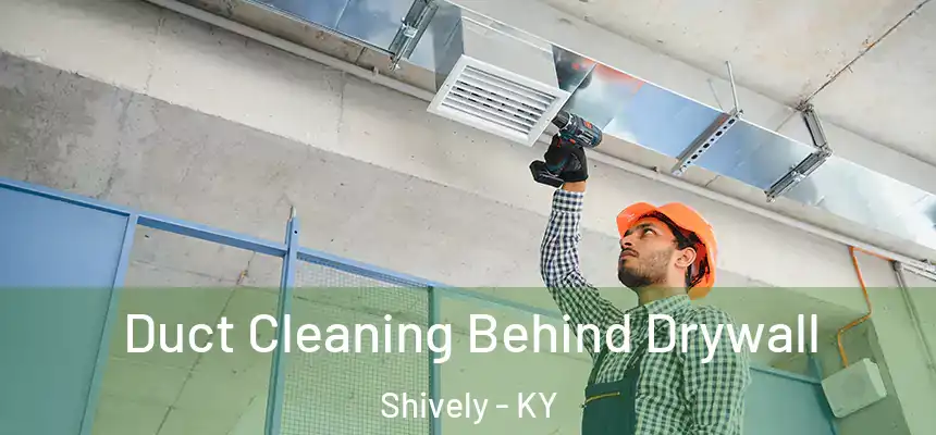  Duct Cleaning Behind Drywall Shively - KY