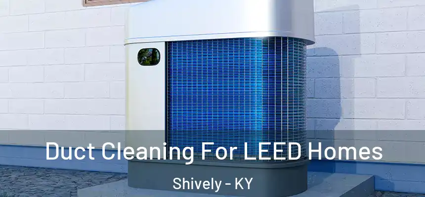  Duct Cleaning For LEED Homes Shively - KY
