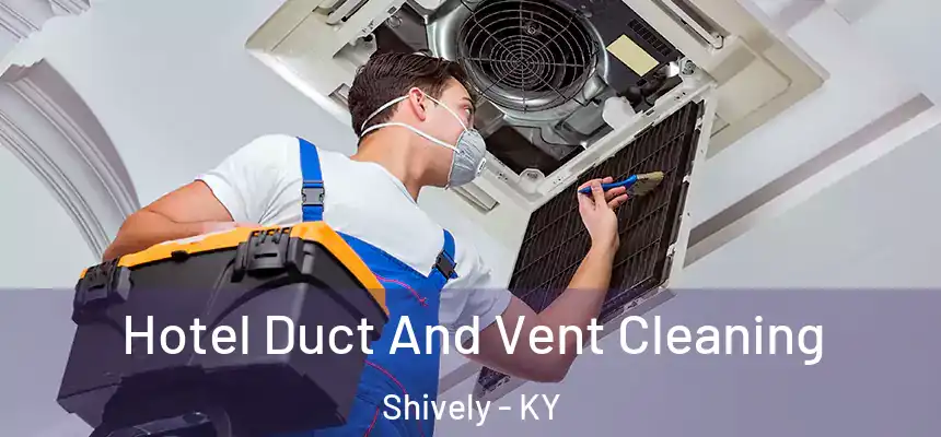  Hotel Duct And Vent Cleaning Shively - KY