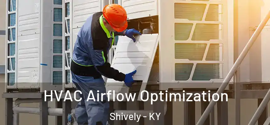  HVAC Airflow Optimization Shively - KY