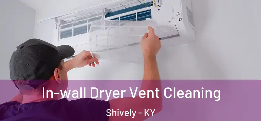  In-wall Dryer Vent Cleaning Shively - KY