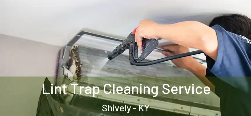  Lint Trap Cleaning Service Shively - KY
