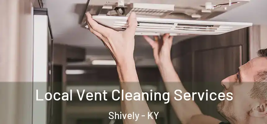  Local Vent Cleaning Services Shively - KY