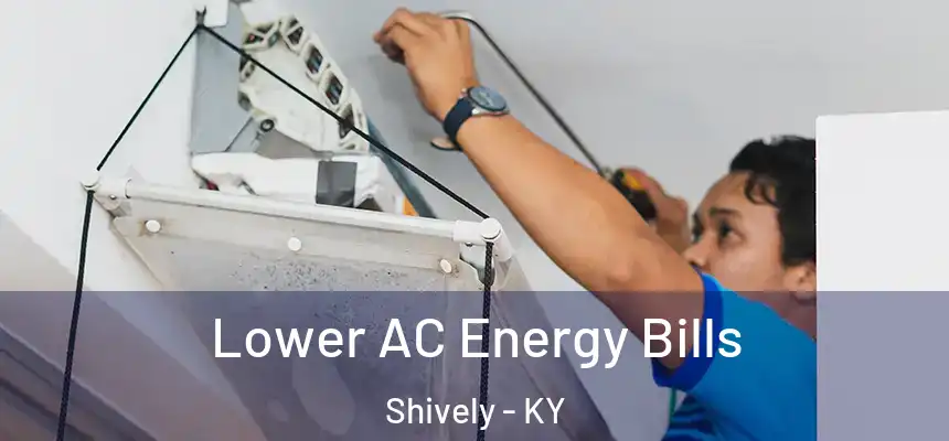  Lower AC Energy Bills Shively - KY