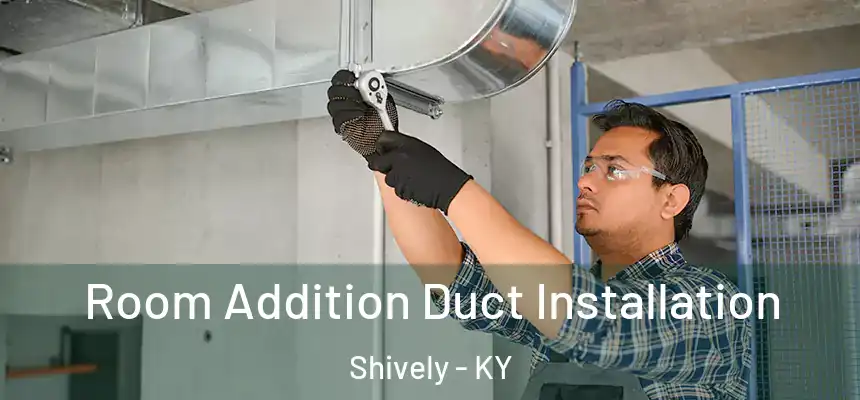  Room Addition Duct Installation Shively - KY
