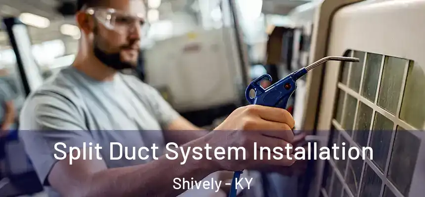  Split Duct System Installation Shively - KY