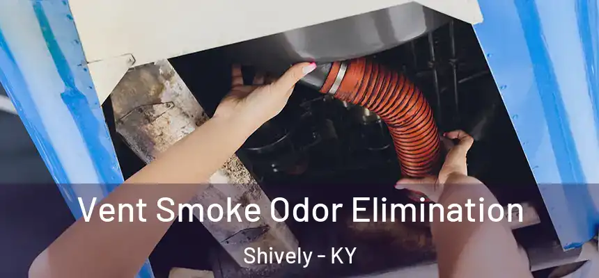 Vent Smoke Odor Elimination Shively - KY