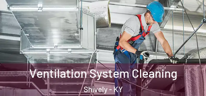  Ventilation System Cleaning Shively - KY