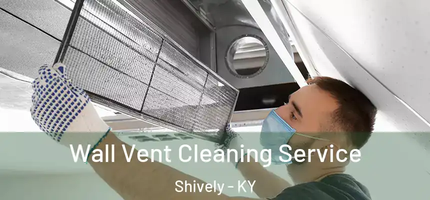  Wall Vent Cleaning Service Shively - KY