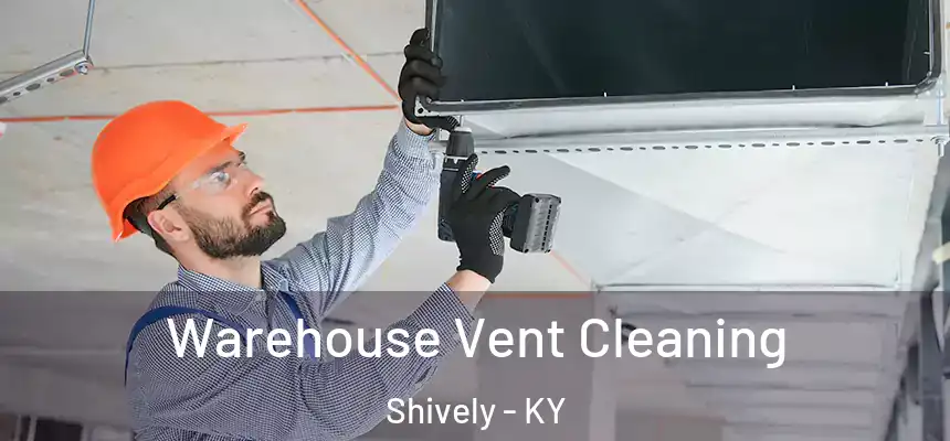  Warehouse Vent Cleaning Shively - KY