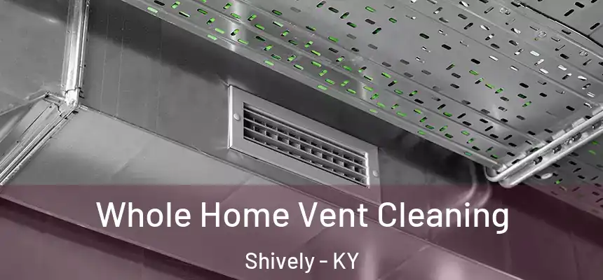  Whole Home Vent Cleaning Shively - KY